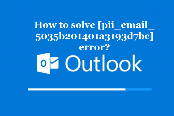 How to solve [pii_email_5035b201401a3193d7bc] error?