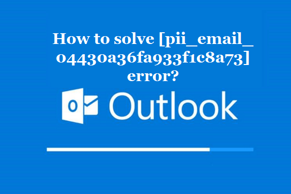 How to solve [pii_email_04430a36fa933f1c8a73] error?