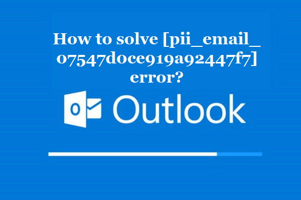 How to solve [pii_email_07547d0ce919a92447f7] error?