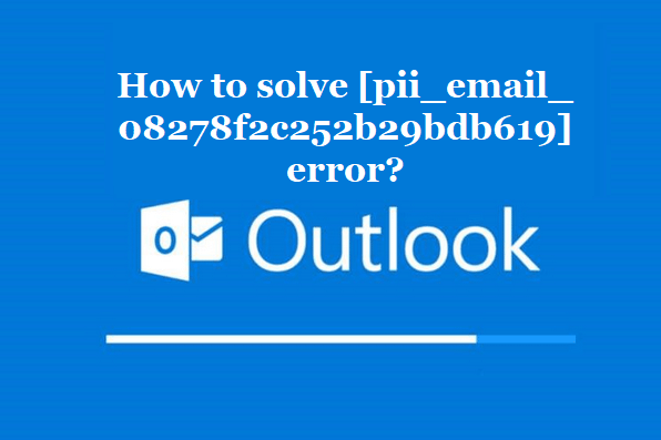 How to solve [pii_email_08278f2c252b29bdb619] error?