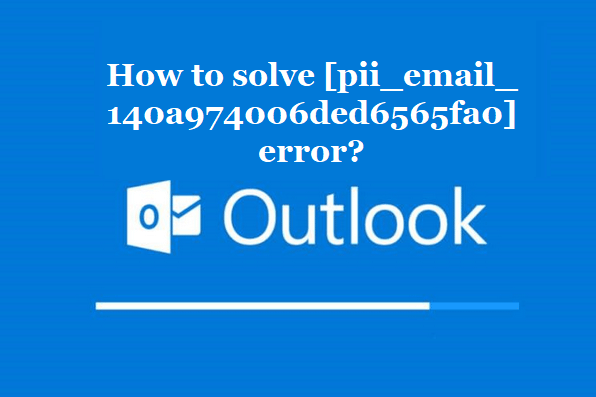 How to solve [pii_email_140a974006ded6565fa0] error?