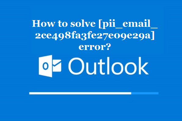 How to solve [pii_email_2ce498fa3fe27e09e29a] error?