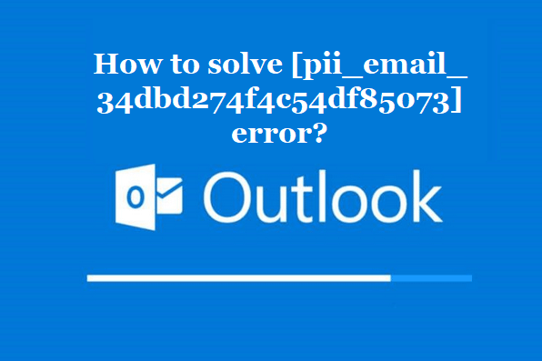 How to solve [pii_email_34dbd274f4c54df85073] error?