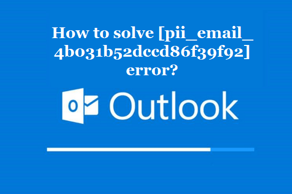 How to solve [pii_email_4b031b52dccd86f39f92] error?