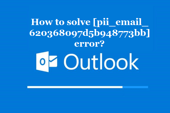 How to solve [pii_email_620368097d5b948773bb] error?