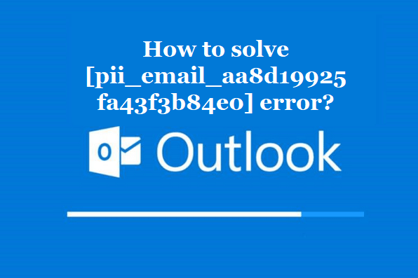 How to solve [pii_email_aa8d19925fa43f3b84e0] error?