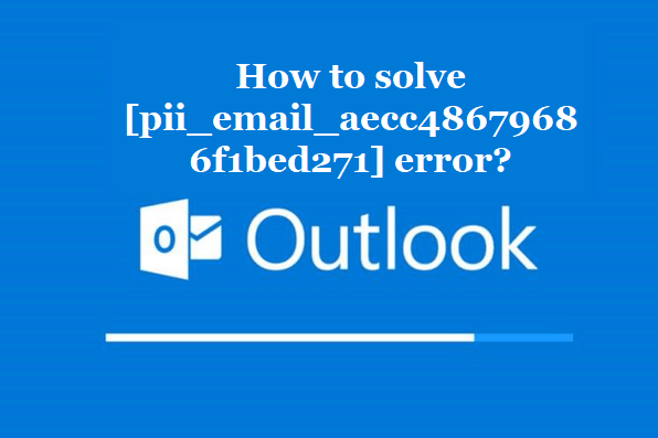How to solve [pii_email_aecc48679686f1bed271] error?