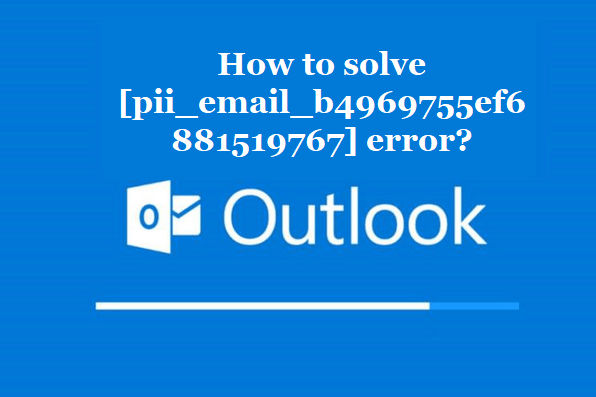 How to solve [pii_email_b4969755ef6881519767] error?