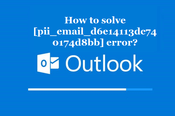 How to solve [pii_email_d6e14113dc740174d8bb] error?