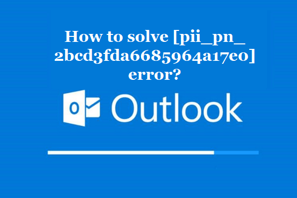 How to solve [pii_pn_2bcd3fda6685964a17e0] error?