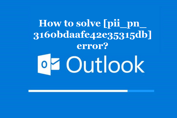 How to solve [pii_pn_3160bdaafe42e35315db] error?