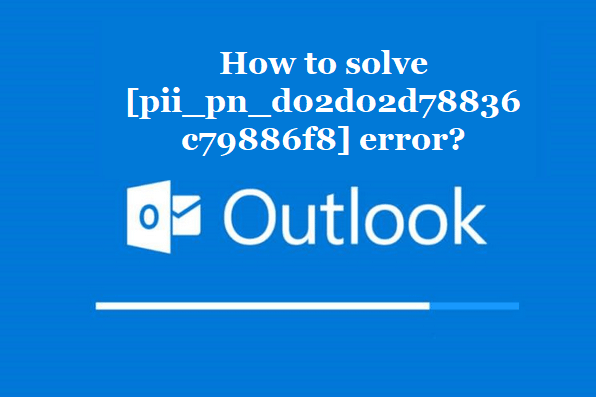 How to solve [pii_pn_d02d02d78836c79886f8] error?