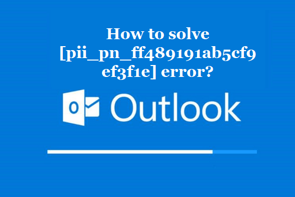 How to solve [pii_pn_ff489191ab5cf9ef3f1e] error?