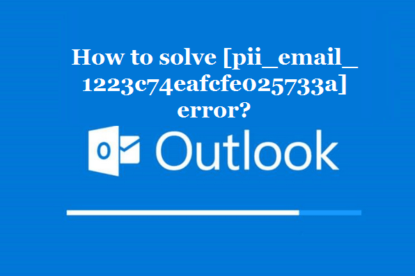How to solve [pii_email_1223c74eafcfe025733a] error?