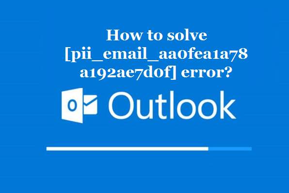How to solve [pii_email_aa0fea1a78a192ae7d0f] error?