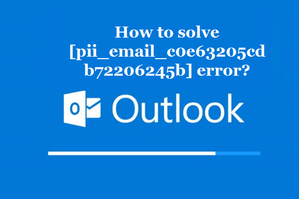 How to solve [pii_email_c0e63205cdb72206245b] error?