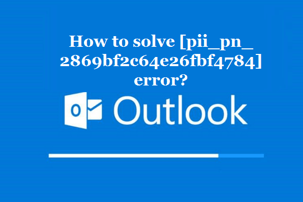 How to solve [pii_pn_2869bf2c64e26fbf4784] error?