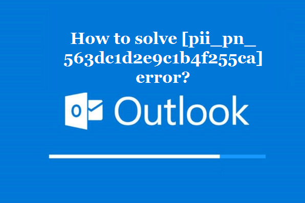 How to solve [pii_pn_563dc1d2e9c1b4f255ca] error?